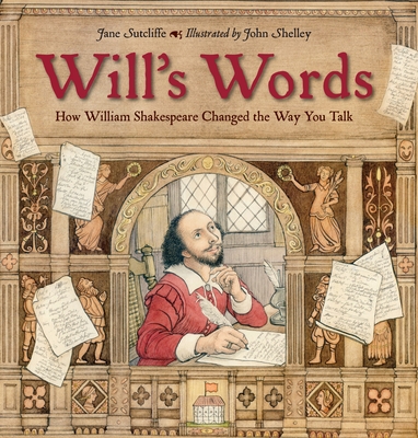Will's Words: How William Shakespeare Changed the Way You Talk By Jane Sutcliffe, John Shelley (Illustrator) Cover Image