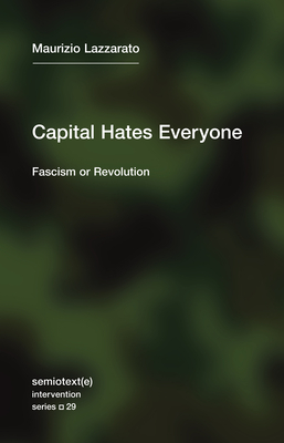 Capital Hates Everyone: Fascism or Revolution (Semiotext(e) / Intervention Series) Cover Image