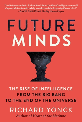 Future Minds: The Rise of Intelligence from the Big Bang to the End of the Universe By Richard Yonck Cover Image