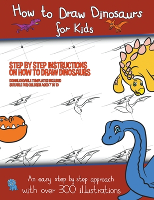 How to Draw Dinosaurs for Kids (Step by step instructions on how to draw 38 dinosaurs) By James Manning Cover Image