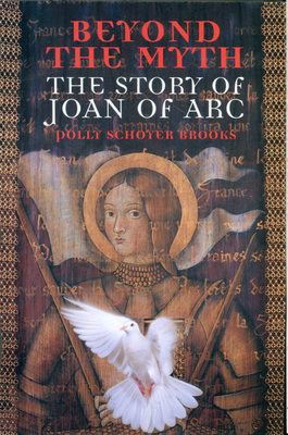 Beyond the Myth: The Story of Joan of Arc By Polly Schoyer Brooks Cover Image