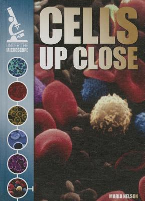 Cells Up Close (Under the Microscope) By Maria Nelson Cover Image