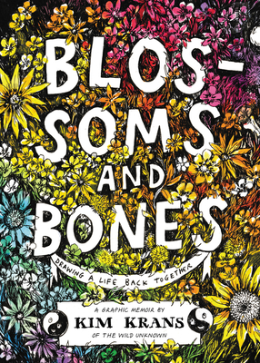 Blossoms and Bones: Drawing a Life Back Together By Kim Krans Cover Image