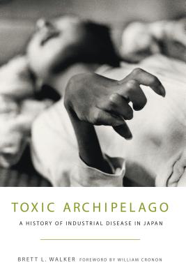 Toxic Archipelago: A History of Industrial Disease in Japan (Weyerhaeuser Environmental Books)