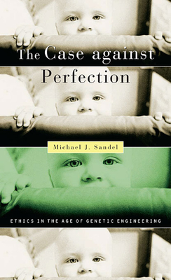 The Case Against Perfection: Ethics in the Age of Genetic Engineering Cover Image