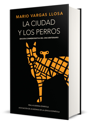 La ciudad y los perros (edición del cincuentenario) (Edición conmemorativa de la RAE) / The Time of the Hero (EDICIÓN CONMEMORATIVA DE LA RAE Y LA ASALE)