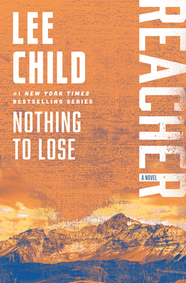 Nothing to Lose: A Reacher Novel By Lee Child Cover Image