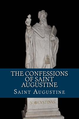 The Confessions of Saint Augustine By Saint Augustine Cover Image