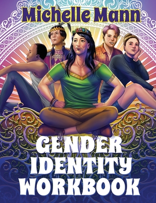 The Gender Identity Workbook for Teens: A Journey Through Gender, Empowering Yourself Through Understanding and Expression Cover Image