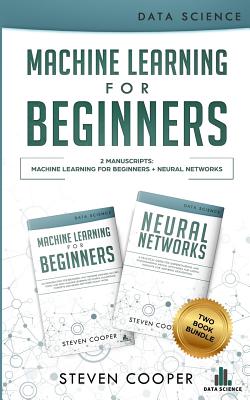 Machine Learning for Beginners: This Book Includes 2 Manuscripts: Machine Learning for Beginners AND Neural Networks Cover Image