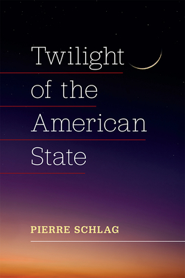 Twilight of the American State By Pierre Schlag Cover Image