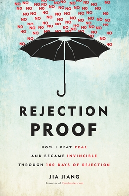 Rejection Proof: How I Beat Fear and Became Invincible Through 100 Days of Rejection Cover Image