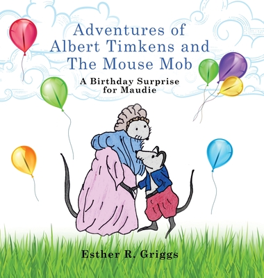 Adventures of Albert Timkens and the Mouse Mob: A Birthday Surprise for Maudie Cover Image