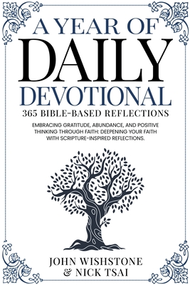 A Year of Daily Devotional: 365 Bible-Based Reflections Embracing Gratitude, Abundance, and Positive Thinking Through Faith: Deepening Your Faith Cover Image