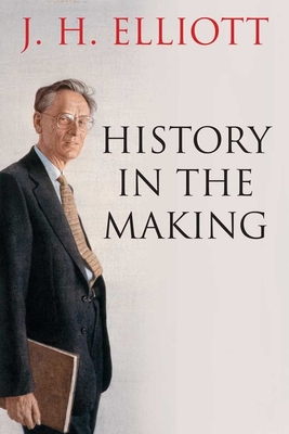 History in the Making By J. H. Elliott Cover Image