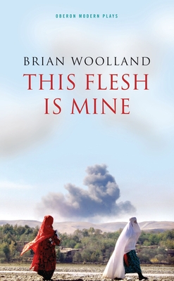This Flesh Is Mine (Oberon Modern Plays) By Brian Woolland Cover Image