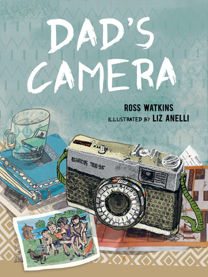 Dad's Camera By Ross Watkins, Liz Anelli (Illustrator) Cover Image