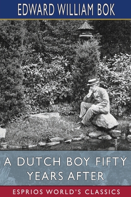 A Dutch Boy Fifty Years After (Esprios Classics): Edited by John Louis Haney