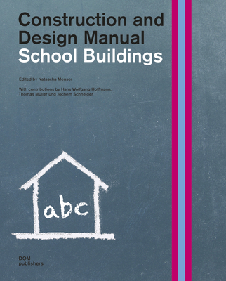 School Buildings: Construction and Design Manual By Natascha Meuser (Editor) Cover Image