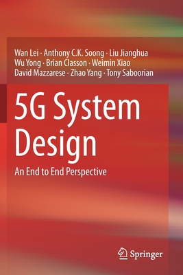 5g System Design: An End to End Perspective By Wan Lei, Anthony C. K. Soong, Liu Jianghua Cover Image