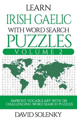 Learn Irish Gaelic with Word Search Puzzles Volume 2: Learn Irish Gaelic Language Vocabulary with 130 Challenging Bilingual Word Find Puzzles for All By David Solenky Cover Image