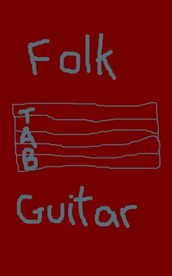 Folk Guitar Tabs: 110 5 x 8 inch pages. Guitarists write your own Folk Music. Instruments such as the guitar form classic sounds of folk