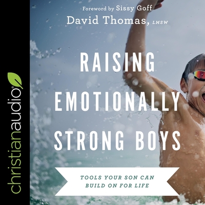 Raising Emotionally Strong Boys: Tools Your Son Can Build on for Life By David Thomas, David Thomas (Read by), Lpc-Mhsp Goff, Sissy (Contribution by) Cover Image