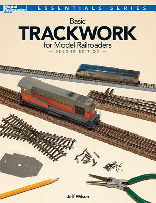Basic Trackwork for Model Railroaders, Second Edition (Essentials) Cover Image
