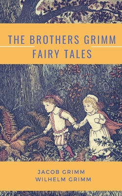 The Brothers Grimm Fairy Tales By Jacob Grimm, Wilhelm Grimm Cover Image