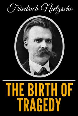 The Birth Of Tragedy By Friedrich Wilhelm Nietzsche Cover Image