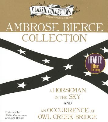 Ambrose Bierce Collection: A Horseman in the Sky, an Occurrence at Owl Creek Bridge (Classic Collection (Brilliance Audio))