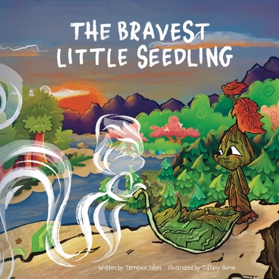 The Bravest Little Seedling By Terrence D. Jakes, Tiffany Horne (Illustrator) Cover Image