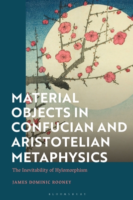 Material Objects in Confucian and Aristotelian Metaphysics: The Inevitability of Hylomorphism Cover Image