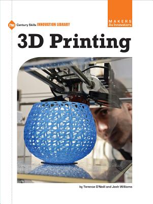3D Printing (21st Century Skills Innovation Library: Makers as Innovators)