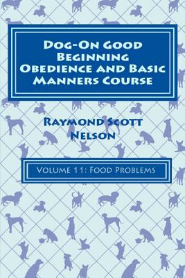 Dog-On Good Beginning Obedience and Basic Manners Course Volume 11: Problem-Solving 5: Food Issues