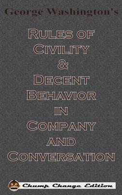 George Washington's Rules of Civility & Decent Behavior in Company and Conversation (Chump Change Edition) By George Washington Cover Image