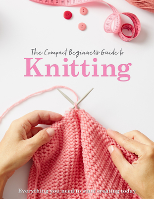 The Compact Beginner's Guide to Knitting (Compact Guides)