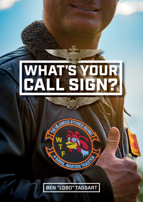 What's Your Call Sign?: The Hilarious Stories Behind a Naval Aviation Tradition By Ben Lobo Taggart Cover Image