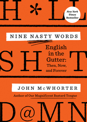 Nine Nasty Words: English in the Gutter: Then, Now, and Forever By John McWhorter Cover Image