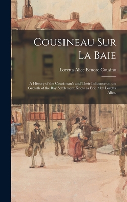 Cousineau Sur La Baie: a History of the Cousineau's and Their Influence on the Growth of the Bay Settlement Know as Erie / by Loretta Alice. Cover Image