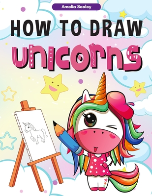 How to Draw Unicorns: Easy and Fun Step-by-Step Drawing and
