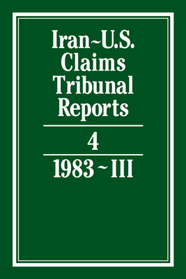 Iran-U.S. Claims Tribunal Reports: Volume 4 By S. R. Pirrie (Editor) Cover Image