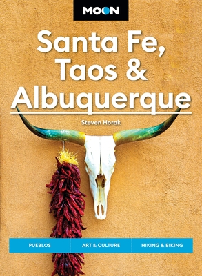 Moon Santa Fe, Taos & Albuquerque: Pueblos, Art & Culture, Hiking & Biking (Moon U.S. Travel Guide)