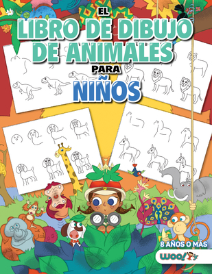 El Libro de Dibujo de Animales Para Niños: Cómo Dibujar 365 Animales, Paso a Paso (Libros Para Niños de 10 Años, Libros Para Niños de 10 Años) By Woo! Jr. Kids Activities Cover Image