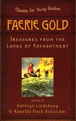 Faerie Gold: Treasures from the Lands of Enchantment (Classics for Young Readers)