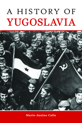 A History of Yugoslavia (Central European Studies) By Marie-Janine Calic Cover Image