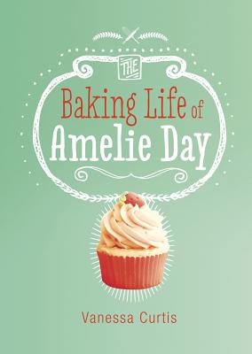 The Baking Life of Amelie Day (Middle-Grade Novels) By Vanessa Curtis, Jane Eccles (Illustrator) Cover Image