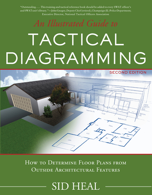 An Illustrated Guide to Tactical Diagramming: How to Determine Floor Plans from Outside Architectural Features By Charles Sid Heal Cover Image