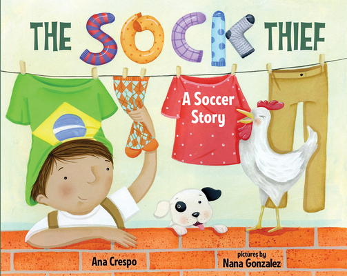 The Sock Thief: A Soccer Story By Ana Crespo, Nana Gonzales (Illustrator) Cover Image
