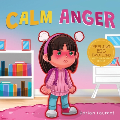 Calm Anger: A Colorful Kids Picture Book for Temper Tantrums, Anger  Management and Angry Children Age 2 to 6, 3 to 5 (Paperback) | Theodore's  Books